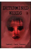 Determined Weeds
