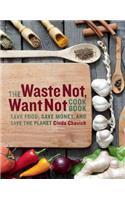 The Waste Not, Want Not Cookbook