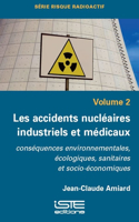 Les accidents nucleaires industriels et medicaux: Consequences environnementales, ecologiques, sanitaires et socio-economiques