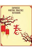 Japanese Writing Practice Notebook: Practice Writing Japanese for Beginners Learn Kanji Symbols & Kana Characters How to Write Hiragana, Katakana and Genkouyoushi