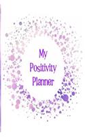 My Positivity Planner: Develop a Powerful Positive Mindset by Looking Forward to Live with a Grateful and Positive Outlook with a Light Purple Splash Design