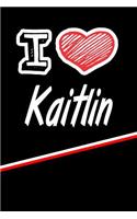 I Love Kaitlin: Journal, Notebook, Diary, Feature 120 Lined Pages with a Matte Finish Cover 6x9