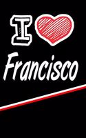 I Love Francisco: Handwriting Journal Practice Writing and Master Your Penmanship Featuring 120 Pages 6x9