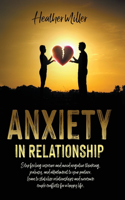 Anxiety in Relationship: Stop Feeling Insecure and Avoid Negative Thinking, Jealousy and Attachment to Your Partner. Learn to Stabilize Relationships and Overcome Couple Con