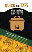 Quick and Easy Rice Cooker Recipes 2: Learn How to Cook Delicious Rice Meals with This Complete Cookbook for Beginners! Discover How to Lose Weight Without Starving with a Multitude of R
