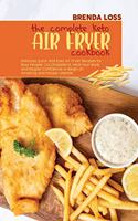The Complete Keto Air Fryer cookbook: Delicious Quick and Easy Air Fryer Recipes for Busy People. Cut Cholesterol, Heal Your Body and Regain Confidence to Begin an Amazing and Unique Lif