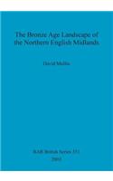 Bronze Age Landscape of the Northern English Midlands