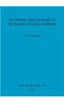 Bronze Age Landscape of the Northern English Midlands