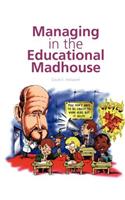 Managing in the Educational Madhouse