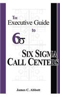 Executive Guide to Six Sigma Call Centers
