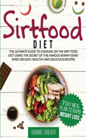 Sirtfood Diet: The Ultimate Guide To Cooking On The Sirt Food Diet Using The Secret Of The Famous Skinny Gene! Over 100 Easy, Healthy And Delicious Recipes