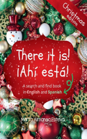 There it is! ¡Ahi esta! Christmas edition: A search and find book in English and Spanish