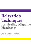 Relaxation Techniques for Healing Migraine Headaches