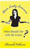 Dear Lady Leonora: What Should I Do with My Lemon?