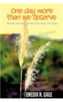 One Day More Than We Deserve: Prayer Journal for the Growing Christian