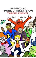 Unemployed Public Television Vampire Hunters