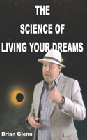 Science of Living Your Dreams