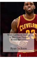 Why LeBron James is Better Than Kobe Bryant