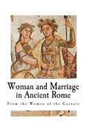 Woman and Marriage in Ancient Rome: From the Women of the Caesars