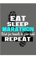 Eat Sleep Marathon Wait For Toenails To Grow Back Repeat