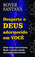 Desperte o DEUS adormecido em VOCÊ: Saiba como tudo funciona. Mude o mundo usando este poder adormecido!