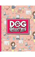 Dog Grooming Appointment Book: 4 Columns Appointment Diary, Appointment Scheduler Book, Daily Appointments(45 Dog Grooming Appointment Book)