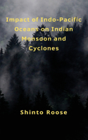 Impact of Indo-Pacific Oceans on Indian Monsoon and Cyclones