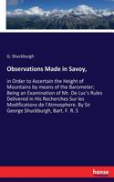 Observations Made in Savoy,: in Order to Ascertain the Height of Mountains by means of the Barometer; Being an Examination of Mr. De Luc's Rules Delivered in His Recherches Sur 