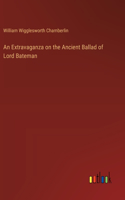An Extravaganza on the Ancient Ballad of Lord Bateman