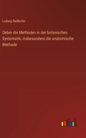 Ueber die Methoden in der botanischen Systematik, insbesondere die anatomische Methode
