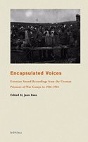 Encapsulated Voices: Estonian Sound Recordings from the German Prisoner-of-War Camps in 1916-1918(Das Baltikum in Geschichte und Gegenwart)
