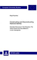 Constructing and Deconstructing National Identity: Dramatic Discourse in Tom Murphy’s "The Patriot Game" and Felix Mitterer’s "In der Loewengrube"(121 Europaeische Hochschulschriften / European University Studies / Publications Universitaires Européennes)