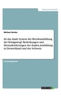 Ist das duale System der Berufsausbildung der Königsweg? Bedrohungen und Herausforderungen der dualen Ausbildung in Deutschland und der Schweiz