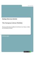 European Labour Mobility: The role of EU labour mobility for the Brexit vote, Chance or Risk for the British Economy?