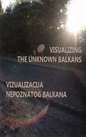 Visualizing the Unknown Balkans / Vizuakliacija Nepoznatog Balkana