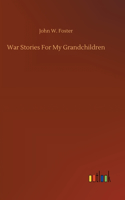 War Stories For My Grandchildren