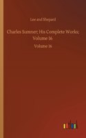 Charles Sumner; His Complete Works; Volume 16