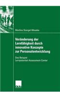 Veränderung der Lernfähigkeit durch innovative Konzepte zur Personalentwicklung: Das Beispiel Lernpotential-Assessment-Center(DUV: Psychologie)