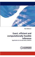 Exact, Efficient and Computationally Feasible Inference