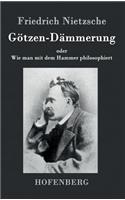 Götzen-Dämmerung: oder Wie man mit dem Hammer philosophiert(German)