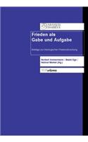 Frieden ALS Gabe Und Aufgabe: Beitrage Zur Theologischen Friedensforschung