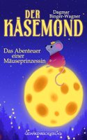 Der Kasemond: Das Abenteuer einer Mauseprinzessin