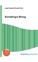 Something's Wrong