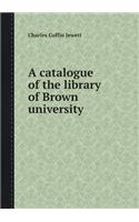 A Catalogue of the Library of Brown University