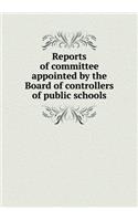 Reports of Committee Appointed by the Board of Controllers of Public Schools