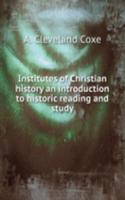 Institutes of Christian history an introduction to historic reading and study