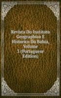 Revista Do Instituto Geographico E Historico Da Bahia, Volume 3 (Portuguese Edition)