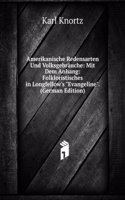 Amerikanische Redensarten Und Volksgebrauche: Mit Dem Anhang: Folkloristisches in Longfellow's "Evangeline". (German Edition)