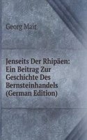 Jenseits Der Rhipaen: Ein Beitrag Zur Geschichte Des Bernsteinhandels (German Edition)