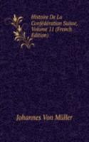 Histoire De La Confederation Suisse, Volume 11 (French Edition)